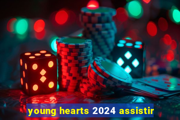 young hearts 2024 assistir